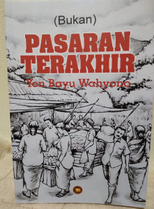 (Bukan) Pasaran Terakhir: Sebuah Eksplorasi Sastra Modern Yon Bayu Wahyono